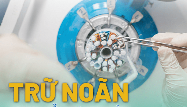 tvtt-tru-noan-tru-tinh-binh-lam-ivf-iui-bao-ton-kha-nang-sinh-san